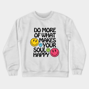 Do More of What Makes Your Soul Happy Crewneck Sweatshirt